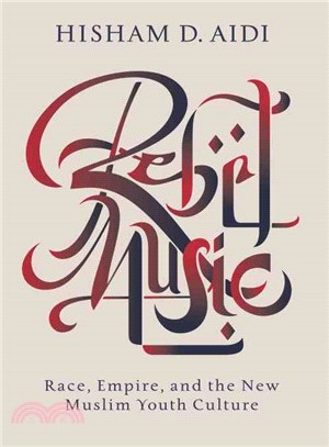 Rebel Music ─ Race, Empire, and the New Muslim Youth Culture