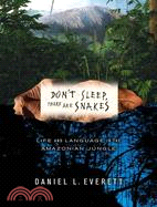 Don't Sleep, There Are Snakes: Life and Language in the Amazonian Jungle