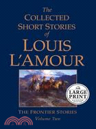 The Collected Short Stories of Louis L'amour: The Frontier Stories