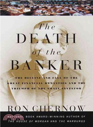 The Death of the Banker ─ The Decline and Fall of the Great Financial Dynasties and the Triumph of the Small Investor