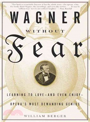 Wagner Without Fear ─ Learning to Love-And Even Enjoy-Opera's Most Demanding Genius