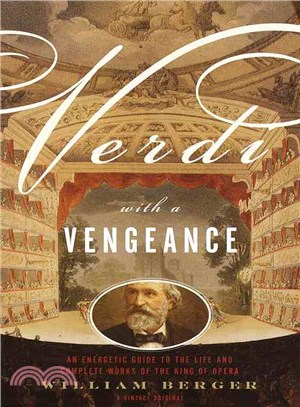 Verdi With a Vengeance ─ An Energetic Guide to the Life and Complete Works of the King of Opera