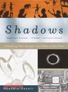 Shadows ─ Unlocking Their Secrets, from Plato to Our Time