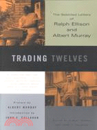 Trading Twelves ─ The Selected Letters of Ralph Ellison and Albert Murray