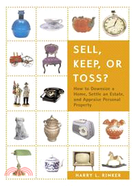 Sell, Keep, or Toss? ─ How to Downsize a Home, Settle an Estate, and Appraise Personal Property