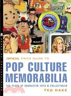 Official Price Guide to Pop Culture Memorabilia: 150 Years of Character Toys & Collectibles