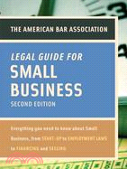 American Bar Association Legal Guide for Small Business: Everything You Need to Know About Small Business, from Start-Up to Employment Laws to Financing and Selling