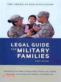 The American Bar Association The Legal Guide for Military Families ─ Everything You Need to Know About Family Law, Estate Planning, and the Servicemembers Civil Relief Act