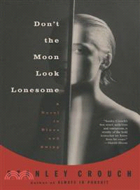 Don't the Moon Look Lonesome ─ A Novel in Blues and Swing