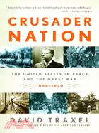 Crusader Nation: The United States in Peace And the Great War, 1898-1920