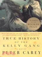 True History of the Kelly Gang :A Novel / 