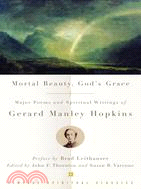 Mortal Beauty, God's Grace ─ Major Poems and Spiritual Writings of Gerard Manley Hopkins