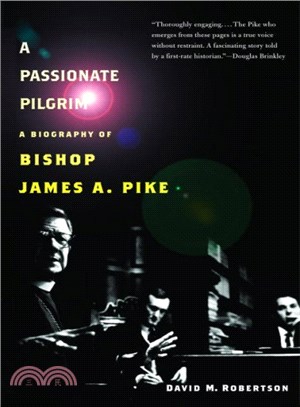 A Passionate Pilgrim ─ A Biography of Bishop James A. Pike