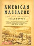 American Massacre ─ The Tragedy at Mountain Meadows, September 1857