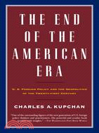 The end of the American era : U.S. foreign policy and the geopolitics of the twenty-first century /