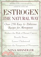 Estrogen: The Natural Way : Over 250 Easy and Delicious Recipes for Menopause