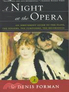 A Night at the Opera ─ An Irreverent Guide to the Plots, the Singers, the Composers, the Recordings