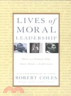 Lives of Moral Leadership ─ Men and Women Who Have Made a Difference