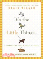 It's the Little Things ─ An Appreciation of Life's Simple Pleasures