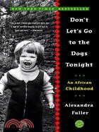Don't Let's Go to the Dogs Tonight ─ An African Childhood | 拾書所