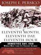 Eleventh Month, Eleventh Day, Eleventh Hour ─ Armistice Day, 1918 World War I And Its Violent Climax
