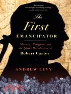 The First Emancipator ─ Slavery, Religion, and The Quiet Revolution of Robert Carter