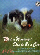 WHAT A WONDERFFUL DAY TO BE A COW