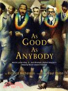 As good as anybody :Martin Luther King Jr. and Abraham Joshua Heschel's amazing march toward freedom /