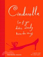 Cinderella - As If You Didn't Already Know the Story: As If Everyone Does Not Already Know the Story of Cinderella