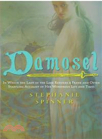 Damosel—In Which the Lady of the Lake Renders a Frank and Often Startling Account of her Wondrous Life and Times