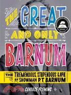 The Great and Only Barnum ─ The Tremendous, Stupendous Life of Showman P. T. Barnum