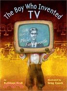 The boy who invented TV :the story of Philo Farnsworth /