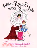 When Royals Wore Ruffles: A Funny and Fashionable Alphabet!