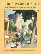 The Boy on Fairfield Street ─ How Ted Geisel Grew Up to Become Dr. Seuss