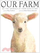 Our farm :by the animals of Farm Sanctuary /