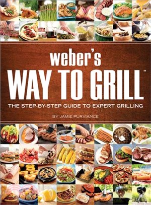 Weber's Way To Grill ─ The Step-by-step Guide to Expert Grilling