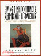 Giving Birth to Thunder, Sleeping With His Daughter: Coyote Builds North America