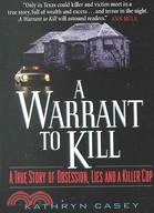 A Warrant to Kill ─ A True Story of Obsession, Lies and a Killer Cop