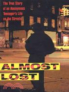 Almost Lost: The True Story of an Anonymous Teenager's Life on the Streets