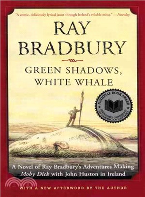 Green Shadows, White Whale ─ A Novel of Ray Bradbury's Adventures Making Moby Dick With John Huston in Ireland