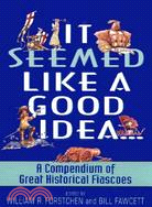 It Seemed Like Good Idea ─ A Compendium of Great Historical Fiascoes