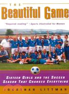 The Beautiful Game: Sixteen Girls and the Soccer Season That Changed Everything