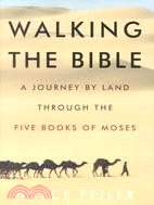 Walking the Bible: A Journey by Land Through the Five Books of Moses