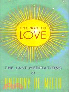 The Way to Love ─ The Last Meditations of Anthony De Mello