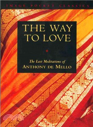 The Way to Love ─ The Last Meditations of Anthony De Mello