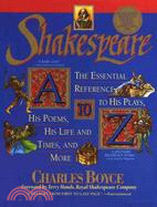 Shakespeare A to Z: The Essential Reference to His Plays, His Poems, His Life and Times, and More