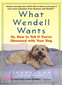 What Wendell Wants—Or, How To Tell If You're Obsessed With Your Dog