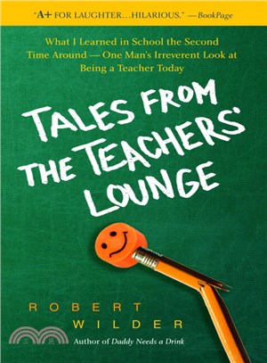 Tales from the Teachers' Lounge ─ What I Learned in School the Second Time Around--One Man's Irreverent Look at Being a Teacher