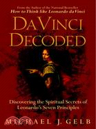 Da Vinci Decoded ─ Discovering The Spiritual Secrets Of Leonardo's Seven Principles