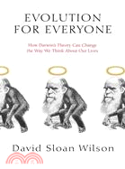 Evolution for Everyone: How Darwin's Theory Can Change the Way We Think About Our Lives